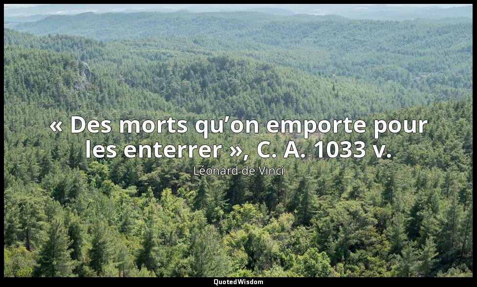 « Des morts qu’on emporte pour les enterrer », C. A. 1033 v. — Léonard de Vinci