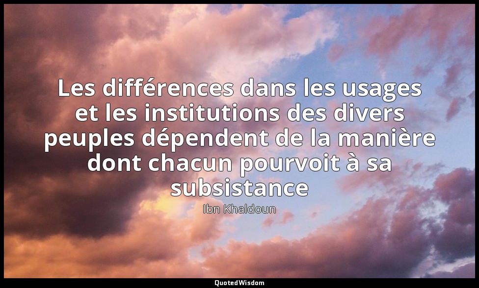 Les différences dans les usages et les institutions des divers peuples dépendent — Ibn Khaldoun