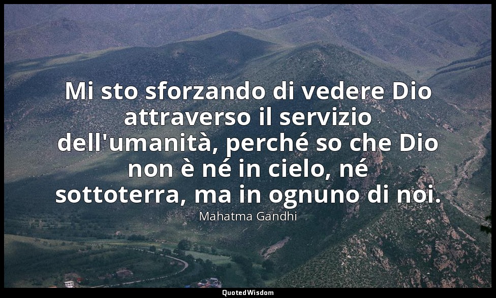 Mi sto sforzando di vedere Dio attraverso il servizio dell'umanità, perché so ch — Mahatma Gandhi
