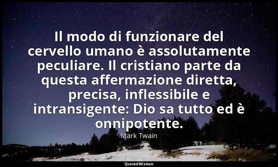 Il modo di funzionare del cervello umano è assolutamente peculiare. Il cristiano — Mark Twain
