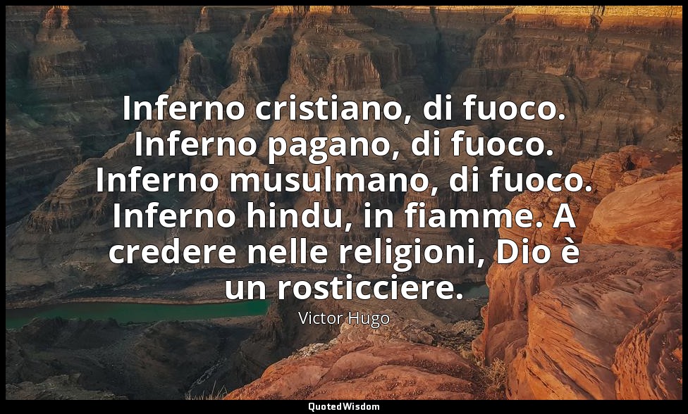 Inferno cristiano, di fuoco. Inferno pagano, di fuoco. Inferno musulmano, di fuo — Victor Hugo