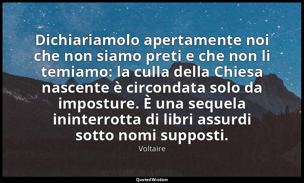 Dichiariamolo apertamente noi che non siamo preti e che non li temiamo: la culla — Voltaire