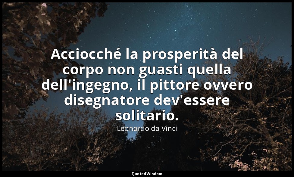 Acciocché la prosperità del corpo non guasti quella dell'ingegno, il pittore ovv — Leonardo da Vinci