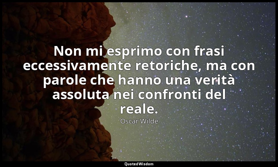 Non mi esprimo con frasi eccessivamente retoriche, ma con parole che hanno una v — Oscar Wilde