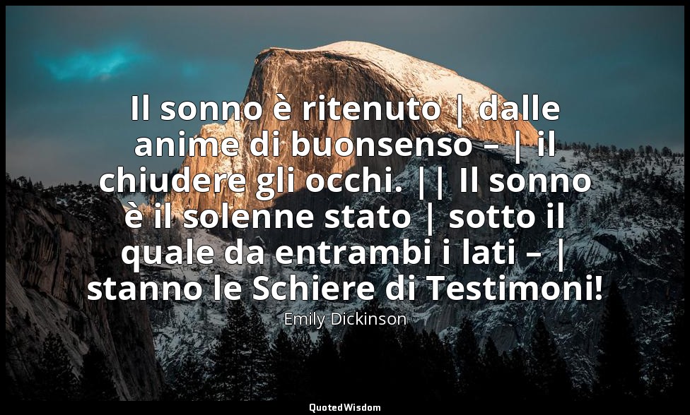 Il sonno è ritenuto | dalle anime di buonsenso – | il chiudere gli occhi. || Il  — Emily Dickinson