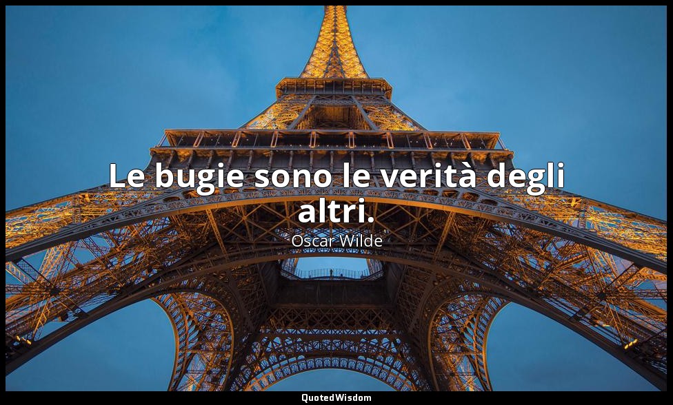 Le bugie sono le verità degli altri. — Oscar Wilde