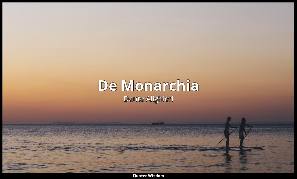 De Monarchia (1312-1313 ca.) — Dante Alighieri