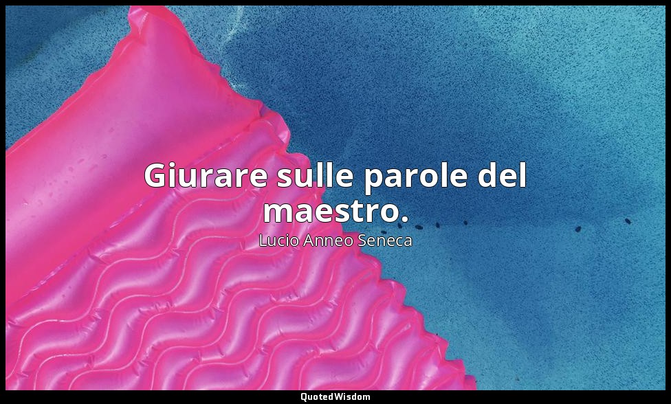 Giurare sulle parole del maestro. (12, 10) — Lucio Anneo Seneca