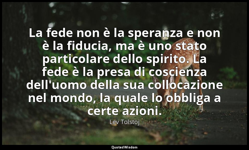 La fede non è la speranza e non è la fiducia, ma è uno stato particolare dello s — Lev Tolstoj