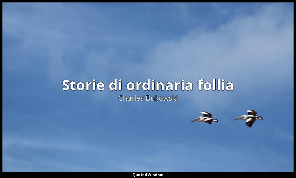Storie di ordinaria follia — Charles Bukowski