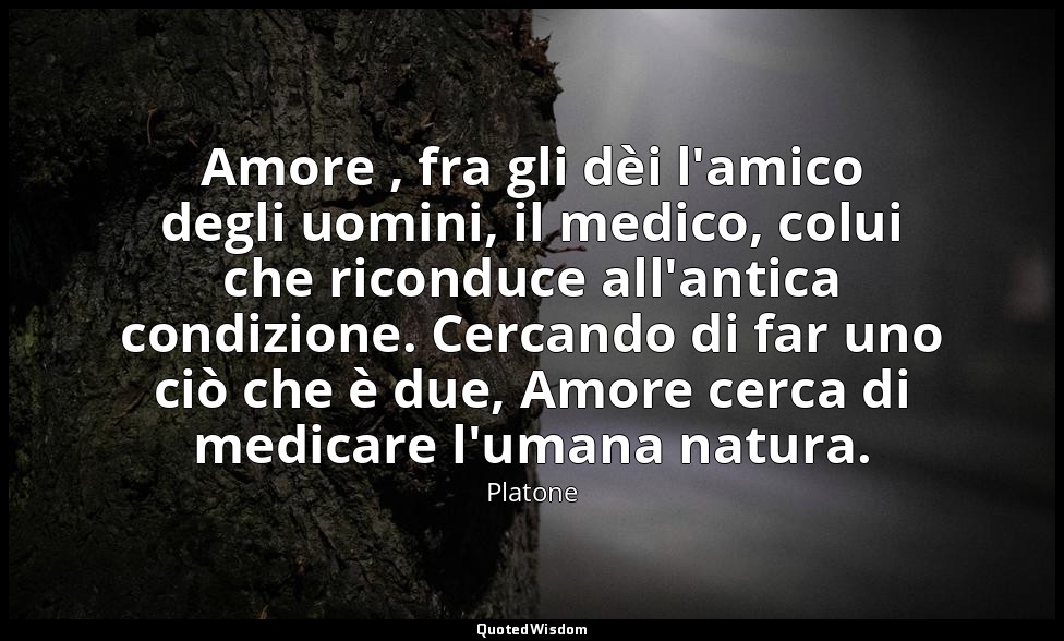 Amore , fra gli dèi l'amico degli uomini, il medico, colui che riconduce all'ant — Platone