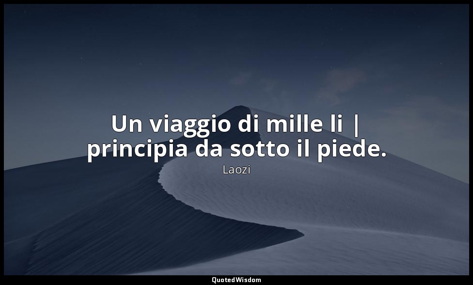 Un viaggio di mille li | principia da sotto il piede. — Laozi