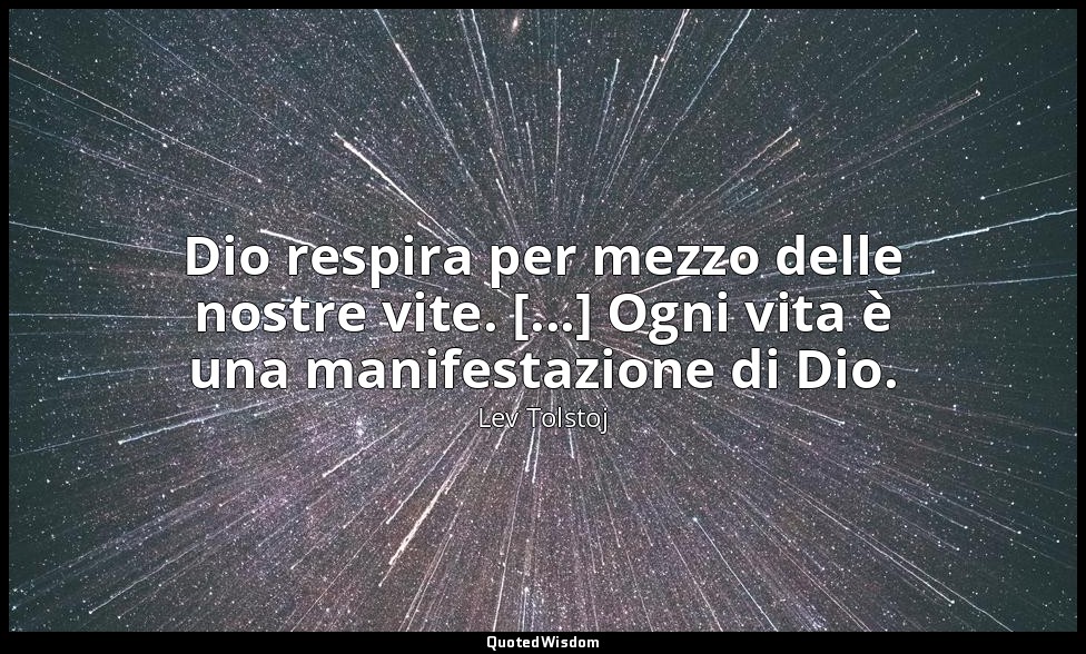 Dio respira per mezzo delle nostre vite. [...] Ogni vita è una manifestazione di — Lev Tolstoj