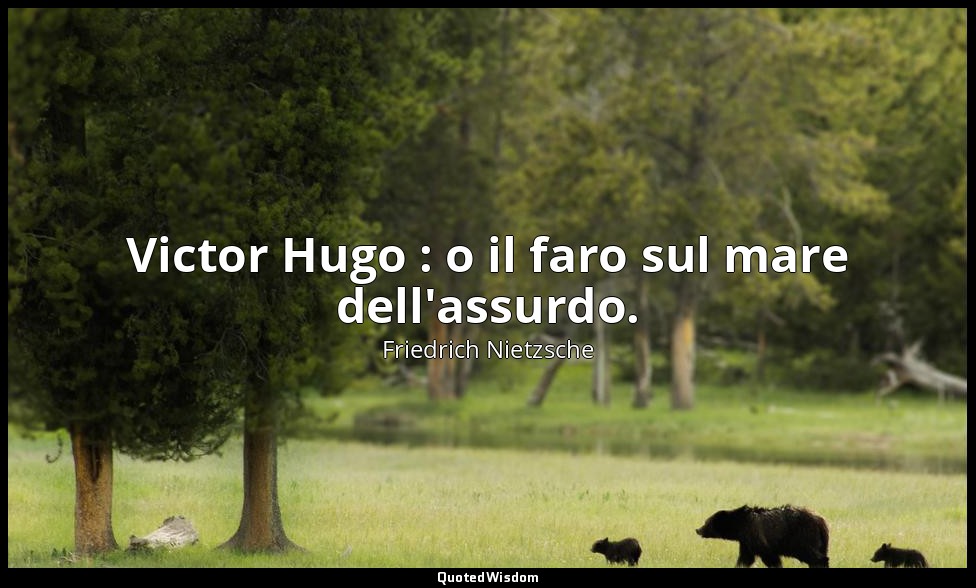 Victor Hugo : o il faro sul mare dell'assurdo. — Friedrich Nietzsche