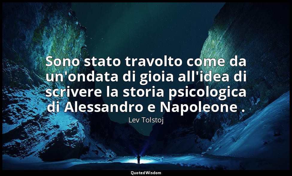 Sono stato travolto come da un'ondata di gioia all'idea di scrivere la storia ps — Lev Tolstoj
