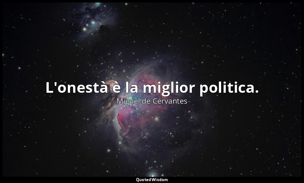 L'onestà è la miglior politica. — Miguel de Cervantes