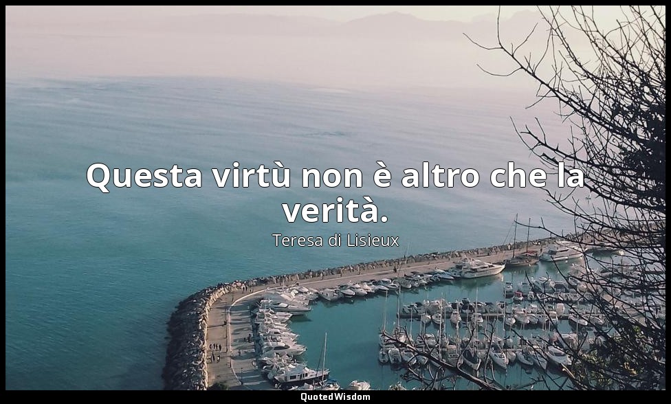 Questa virtù non è altro che la verità. — Teresa di Lisieux