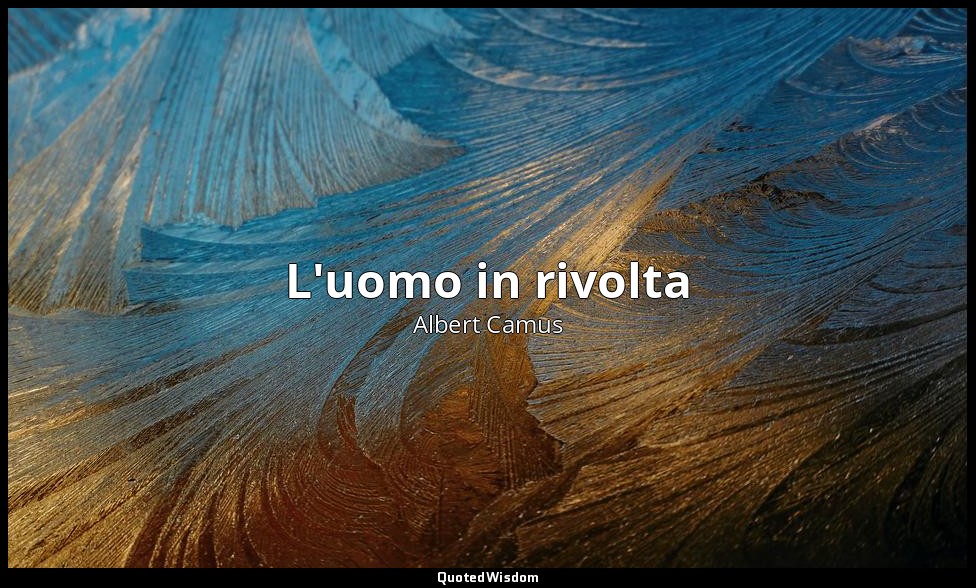 L'uomo in rivolta — Albert Camus