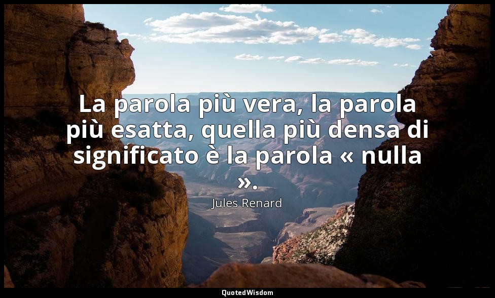 La parola più vera, la parola più esatta, quella più densa di significato è la p — Jules Renard