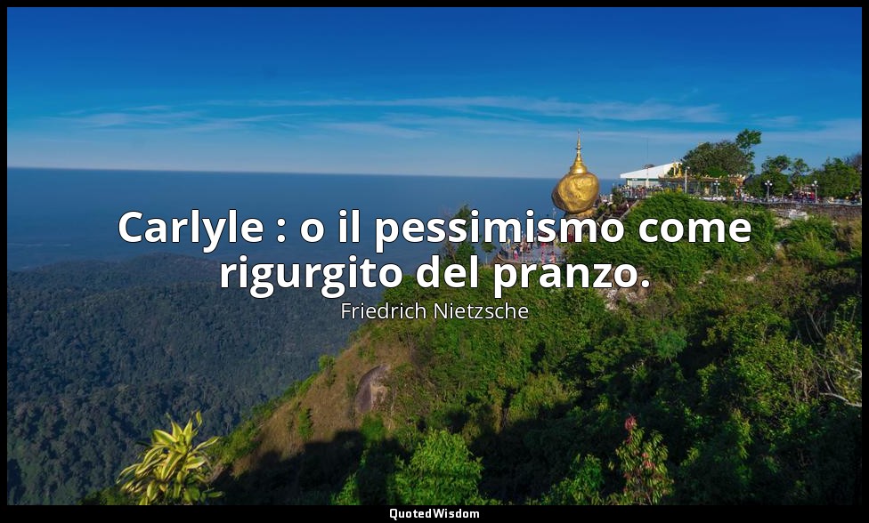 Carlyle : o il pessimismo come rigurgito del pranzo. — Friedrich Nietzsche