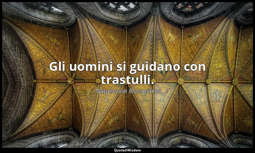 Gli uomini si guidano con trastulli. — Napoleone Bonaparte
