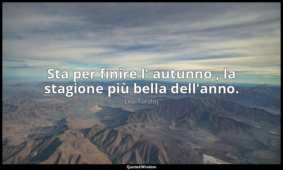Sta per finire l' autunno , la stagione più bella dell'anno. (2 novembre 1894, p — Lev Tolstoj
