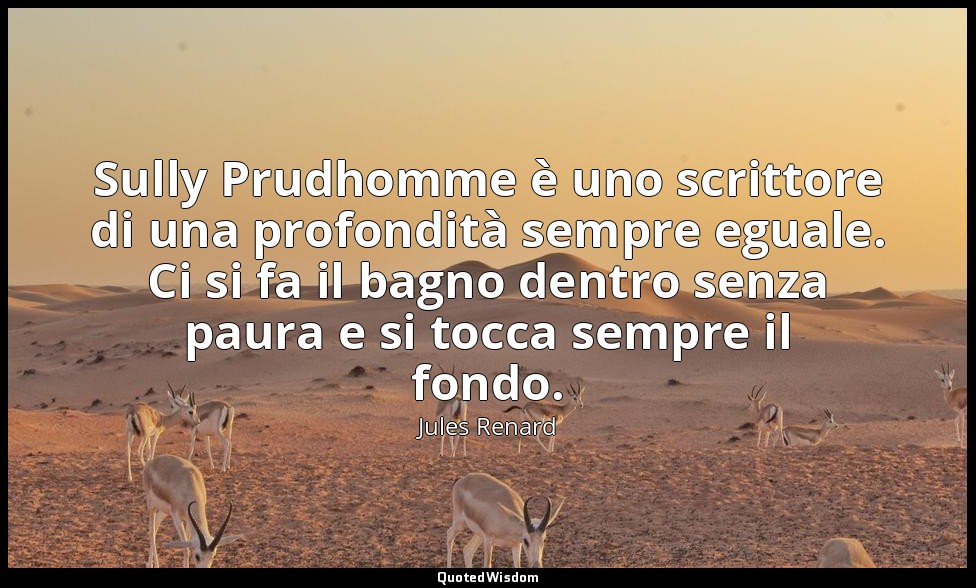Sully Prudhomme è uno scrittore di una profondità sempre eguale. Ci si fa il bag — Jules Renard