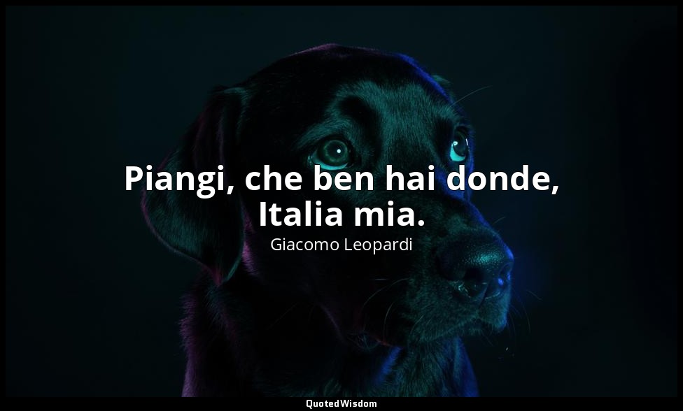 Piangi, che ben hai donde, Italia mia. (v. 18) — Giacomo Leopardi