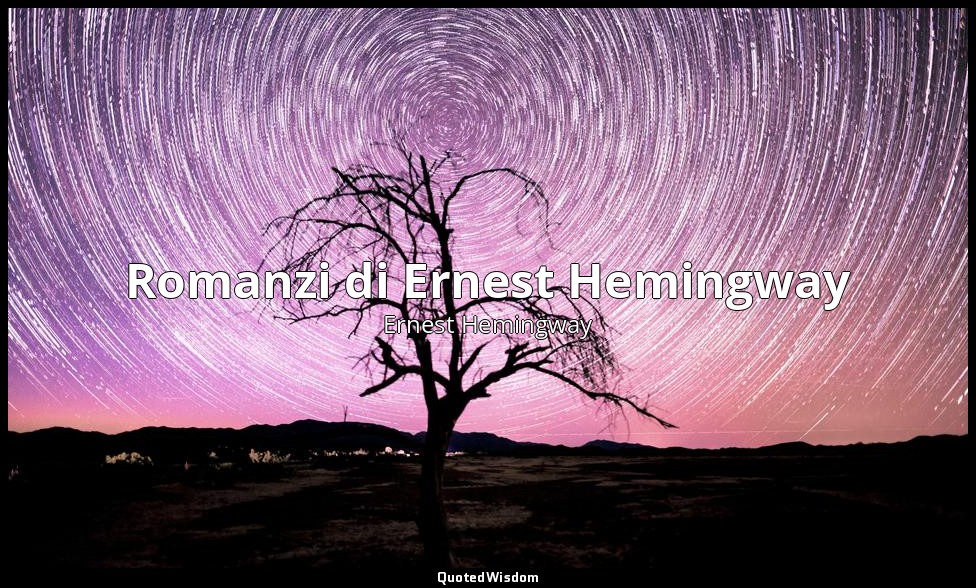 Romanzi di Ernest Hemingway — Ernest Hemingway