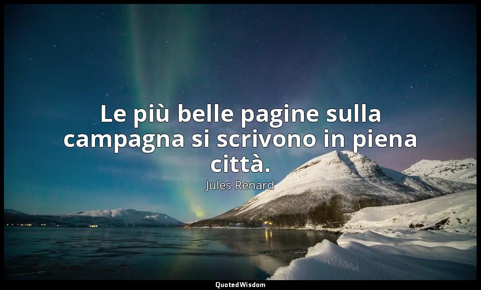 Le più belle pagine sulla campagna si scrivono in piena città. (25 novembre 1887 — Jules Renard