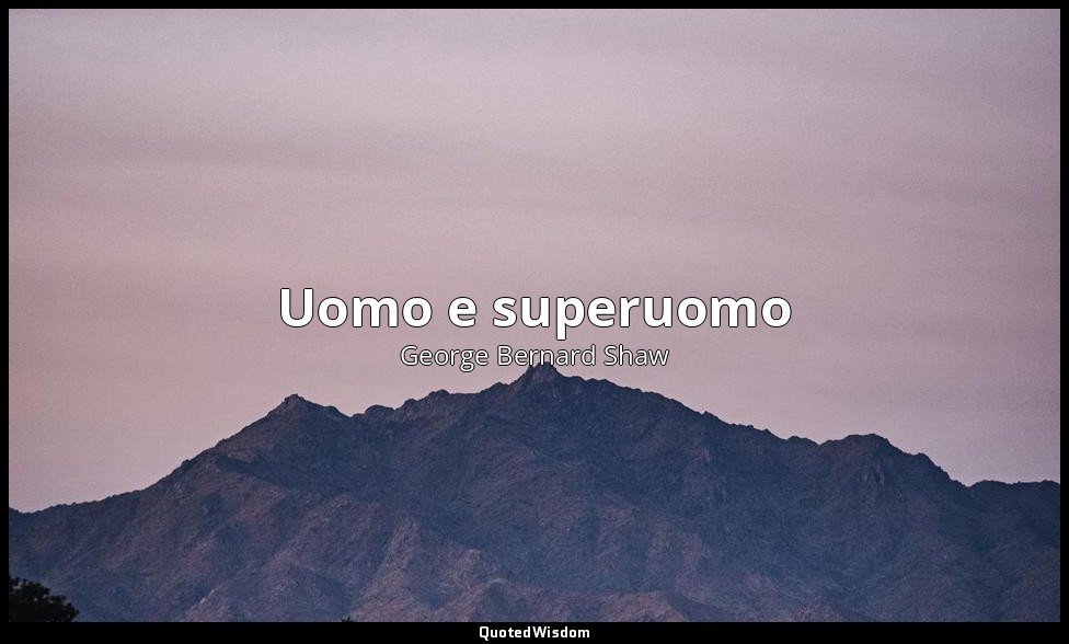 Uomo e superuomo — George Bernard Shaw