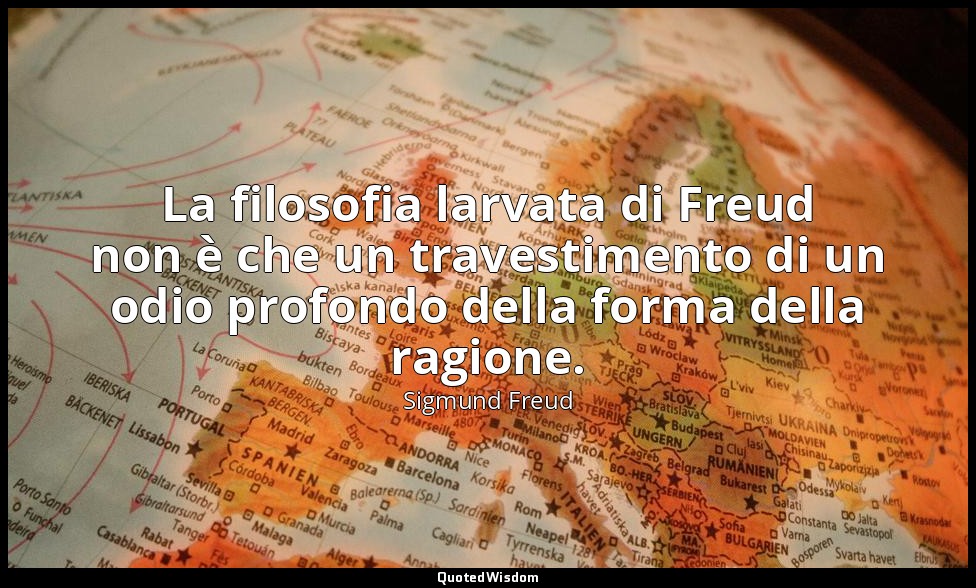 La filosofia larvata di Freud non è che un travestimento di un odio profondo del — Sigmund Freud