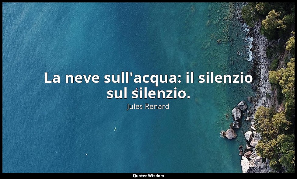 La neve sull'acqua: il silenzio sul silenzio. (26 gennaio 1910; Vergani, p. 280) — Jules Renard