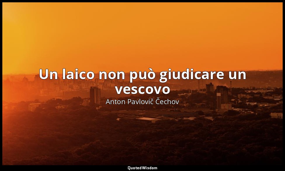 Un laico non può giudicare un vescovo — Anton Pavlovič Čechov