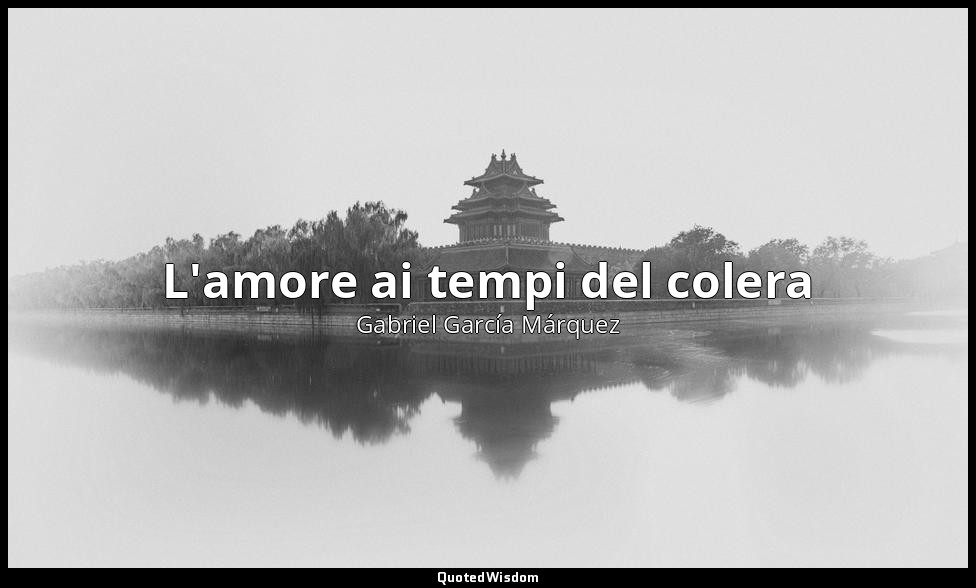 L'amore ai tempi del colera — Gabriel García Márquez