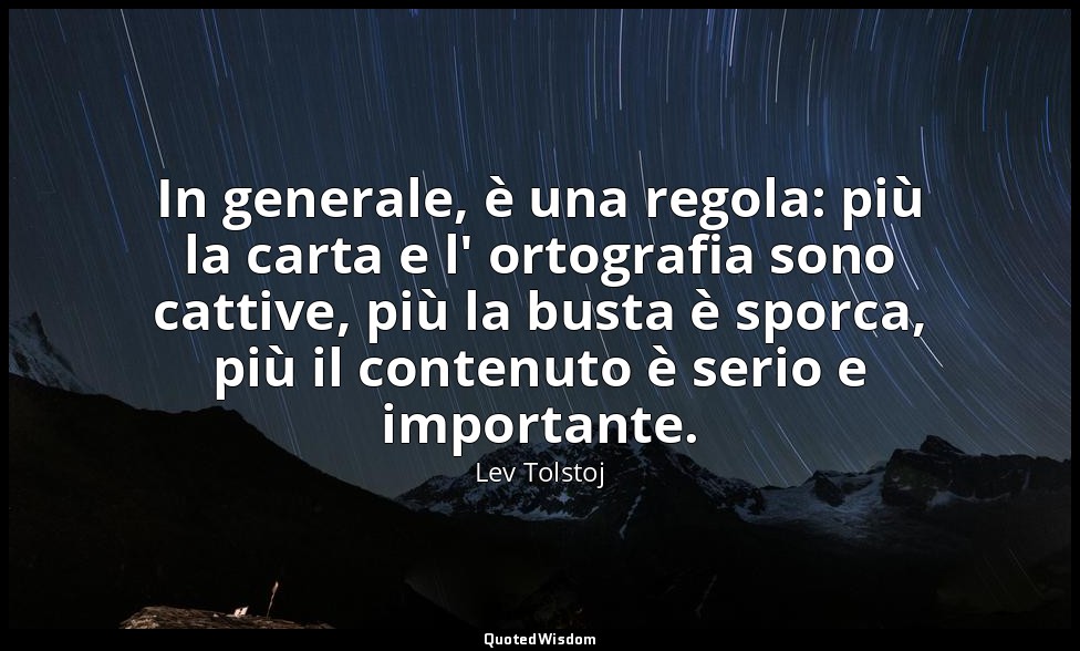 In generale, è una regola: più la carta e l' ortografia sono cattive, più la bus — Lev Tolstoj