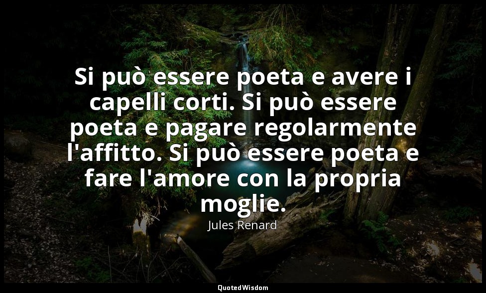 Si può essere poeta e avere i capelli corti. Si può essere poeta e pagare regola — Jules Renard