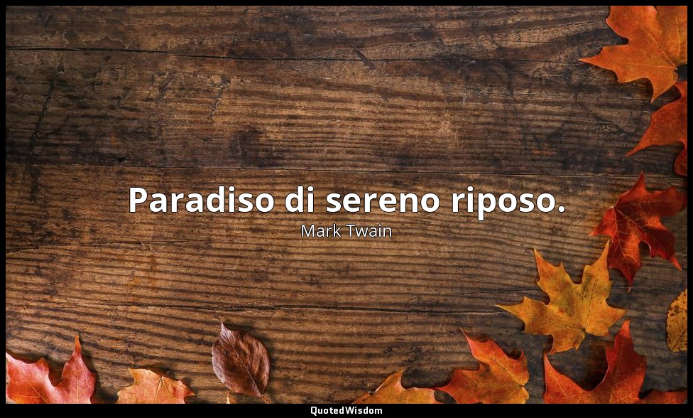 Paradiso di sereno riposo. — Mark Twain