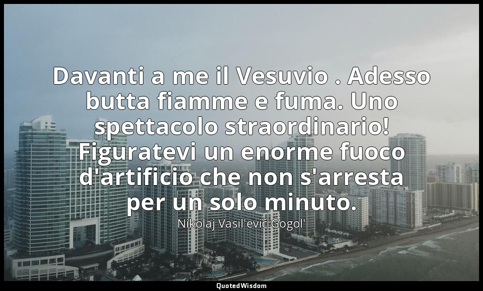 Davanti a me il Vesuvio . Adesso butta fiamme e fuma. Uno spettacolo straordinar — Nikolaj Vasil'evič Gogol'