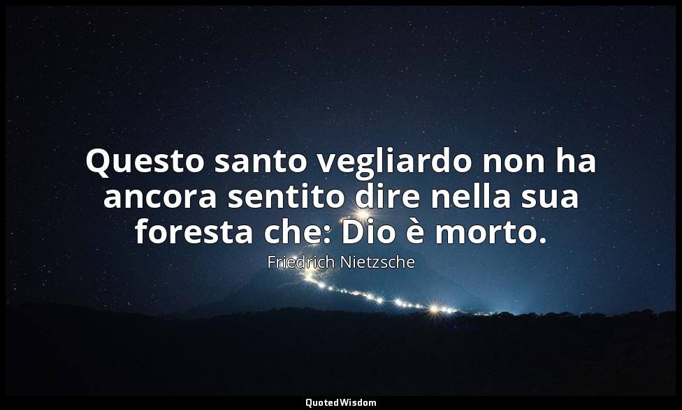 Questo santo vegliardo non ha ancora sentito dire nella sua foresta che: Dio è m — Friedrich Nietzsche