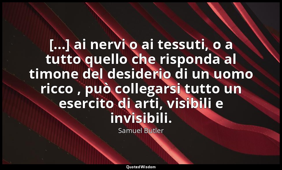 [...] ai nervi o ai tessuti, o a tutto quello che risponda al timone del desider — Samuel Butler