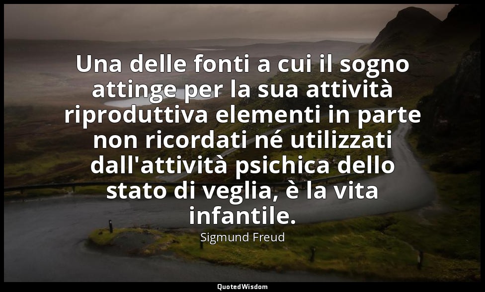 Una delle fonti a cui il sogno attinge per la sua attività riproduttiva elementi — Sigmund Freud