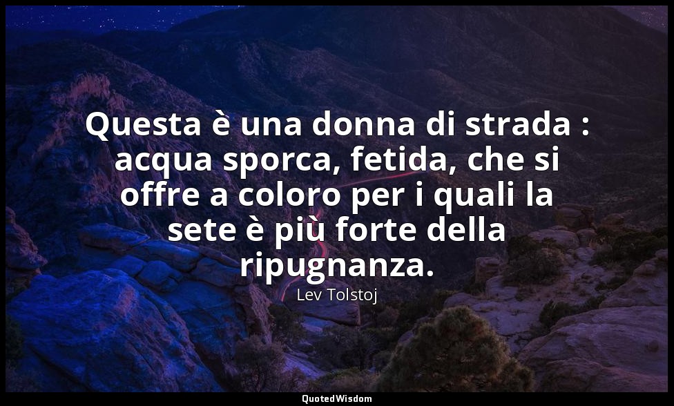 Questa è una donna di strada : acqua sporca, fetida, che si offre a coloro per i — Lev Tolstoj