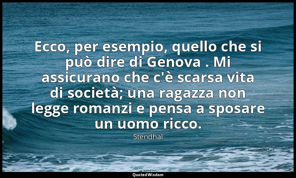 Ecco, per esempio, quello che si può dire di Genova . Mi assicurano che c'è scar — Stendhal