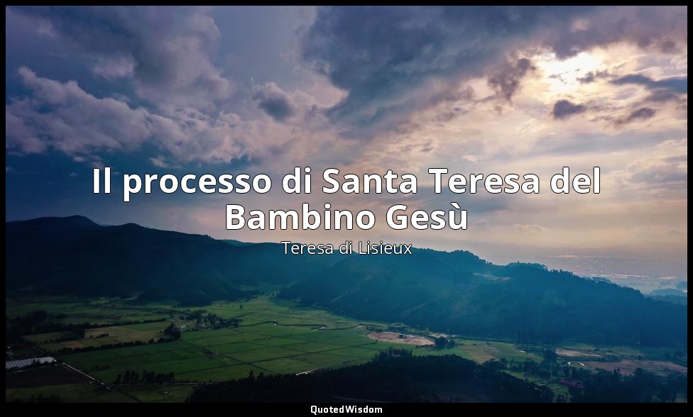 Il processo di Santa Teresa del Bambino Gesù — Teresa di Lisieux