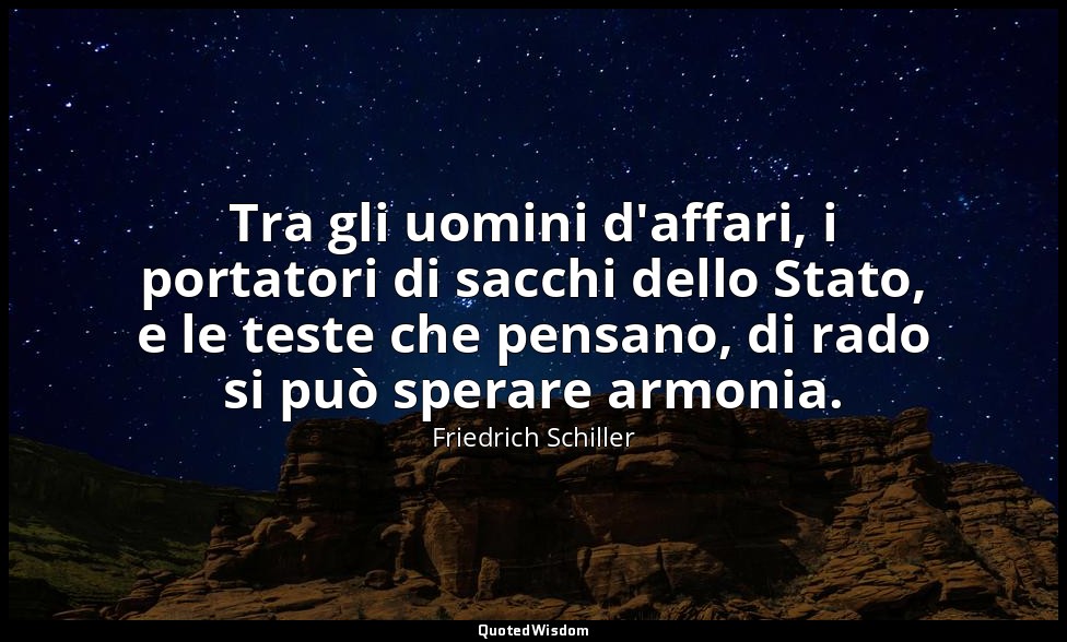 Tra gli uomini d'affari, i portatori di sacchi dello Stato, e le teste che pensa — Friedrich Schiller