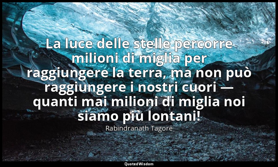 La luce delle stelle percorre milioni di miglia per raggiungere la terra, ma non — Rabindranath Tagore
