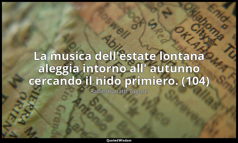 La musica dell'estate lontana aleggia intorno all' autunno cercando il nido prim — Rabindranath Tagore