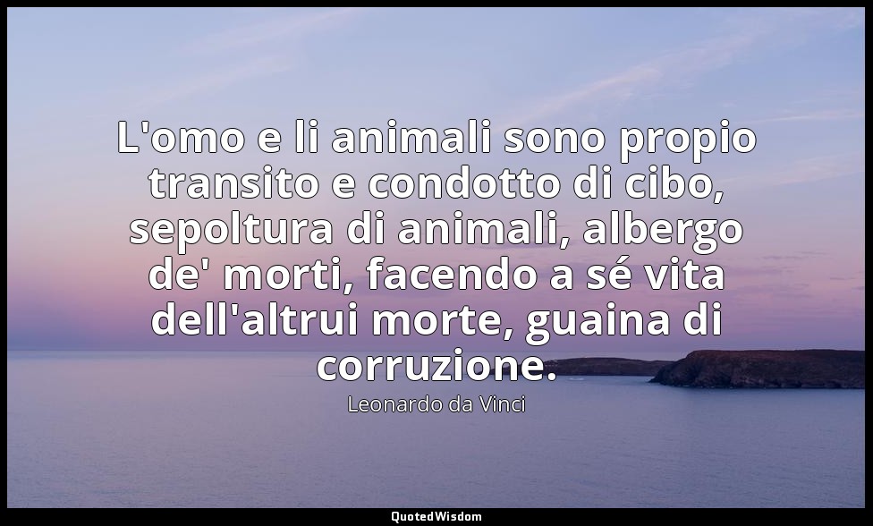 L'omo e li animali sono propio transito e condotto di cibo, sepoltura di animali — Leonardo da Vinci