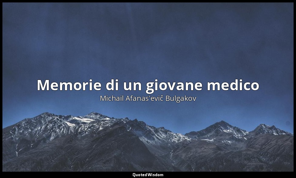 Memorie di un giovane medico (1925-1927, edito nel 1963) — Michail Afanas'evič Bulgakov